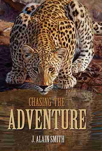 Chasing The Adventure J Alain Smith