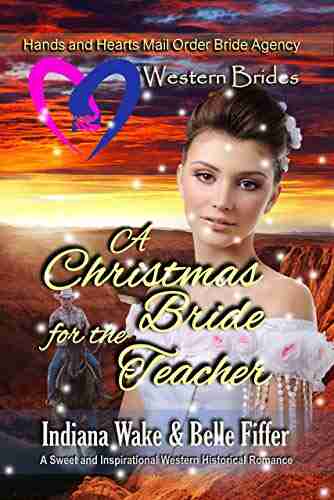 Western Brides: A Christmas Bride for the Teacher: A Sweet and Inspirational Western Historical Romance (Hearts and Hands Mail Order Bride Agency 8)