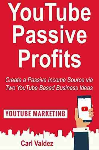 YouTube Passive Profits: Create a Passive Income Source via Two YouTube Based Business Ideas