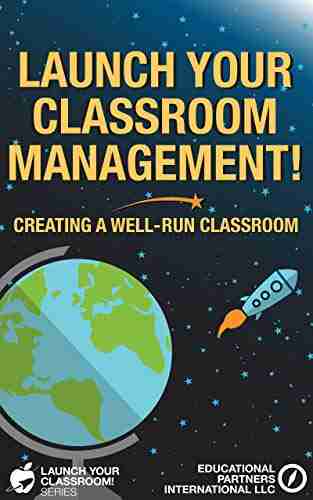 Launch Your Classroom Management : Creating A Well Run Classroom (Launch Your Classroom 2)