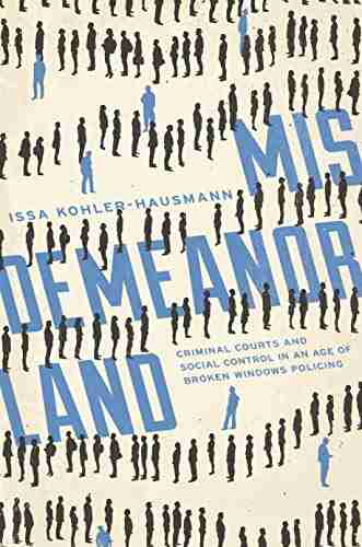 Misdemeanorland: Criminal Courts And Social Control In An Age Of Broken Windows Policing