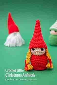 Crochet Little Christmas Animals: Crochet Cute Christmas Patterns