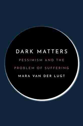 Dark Matters: Pessimism And The Problem Of Suffering