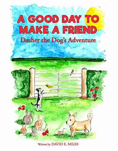 A Good Day To Make A Friend: Dasher The Dog S Adventure