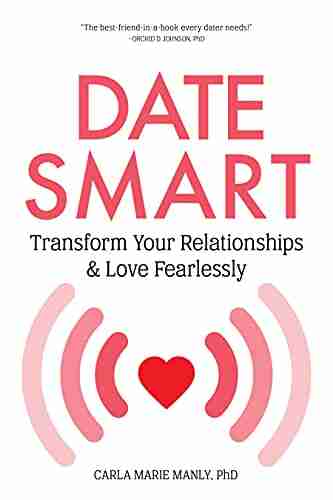 Date Smart: Transform Your Relationships And Love Fearlessly