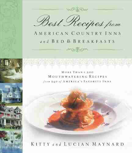 Best Recipes From American Country Inns And Bed And Breakfasts: More Than 1 500 Mouthwatering Recipes From 340 Of America S Favorite Inns