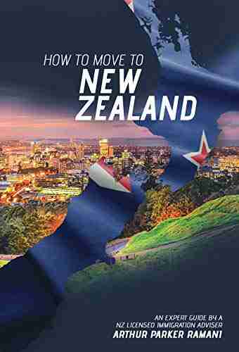 How To Move To New Zealand : An Expert Guide By A Licensed Immigration Adviser (New Zealand Help)