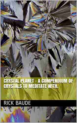 Crystal Planet A Compendium Of Crystals To Meditate With