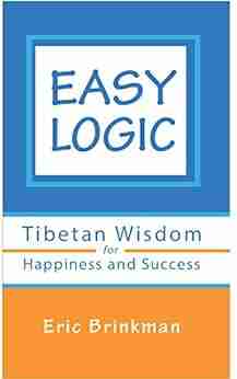 Easy Logic: Tibetan Wisdom for Happiness and Success