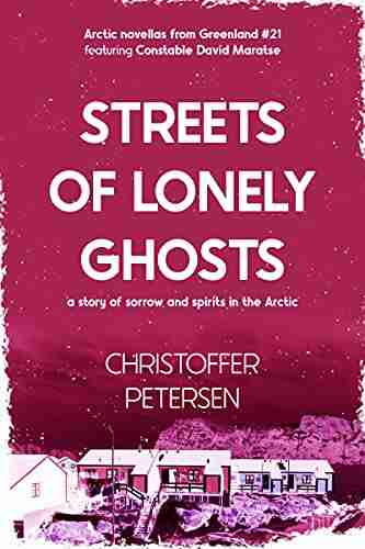 Streets of Lonely Ghosts: A short story of sorrow and spirits in the Arctic (Greenland Crime Stories 21)