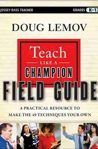 Teach Like A Champion Field Guide 2 0: A Practical Resource To Make The 62 Techniques Your Own