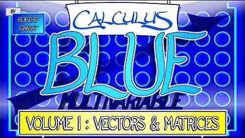 Calculus BLUE Multivariable Volume 1: Vectors Matrices