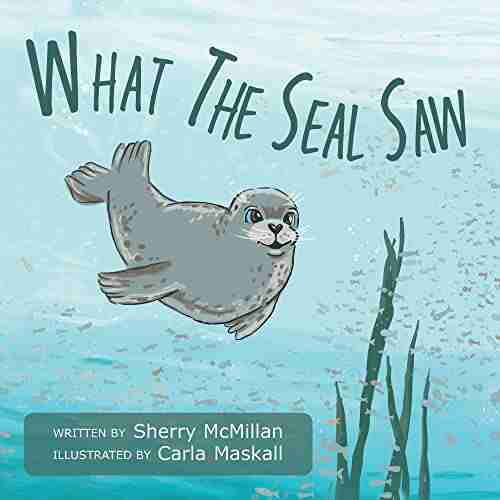 What The Seal Saw Sherry McMillan