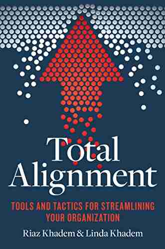 Total Alignment: Tools and Tactics for Streamlining Your Organization