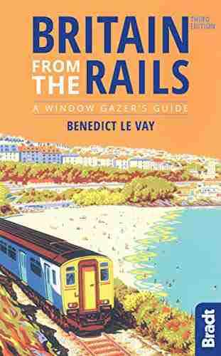 Britain From The Rails: A Window Gazer S Guide (Bradt Travel Guides (Bradt On Britain))