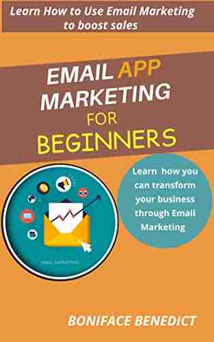 EMAIL APP MARKETING: Learn How You Can Transform Your Business Through Email Marketing