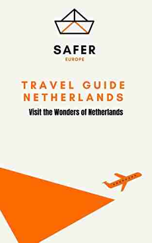 Travel Guide Netherlands : Visit the Wonders of Netherlands (Travel to Europe with Safer : Discover Europe and Beyond 13)