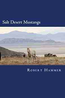 Salt Desert Mustangs: Discovering Wild Horses And Historic Trails In Tooele County Utah