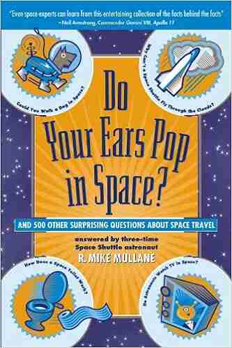 Do Your Ears Pop In Space? And 500 Other Surprising Questions About Space Travel