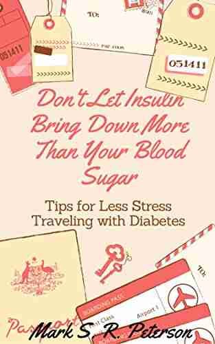 Don T Let Insulin Bring Down More Than Your Blood Sugar: Tips For Less Stress Traveling With Diabetes