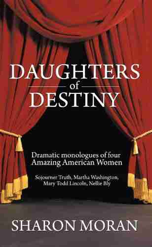 Daughters of Destiny: Dramatic Monologues of Four Amazing American Women