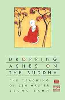 Dropping Ashes On The Buddha: The Teachings Of Zen Master Seung Sahn