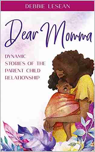 Dear Momma: Dynamic Stories of the Parent Child Relationship