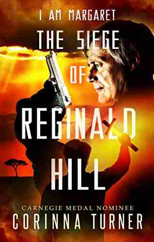 The Siege Of Reginald Hill: A Dystopian Novel About Forgiveness Redemption And The Battle For A Soul (I Am Margaret 6)