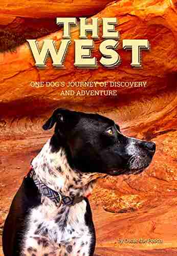 The West: One Dog s Journey of Discovery and Adventure