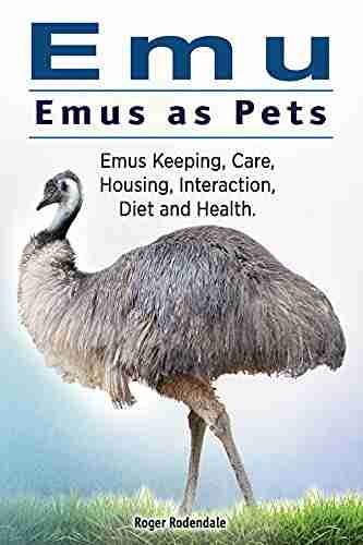 Emu Emus as Pets Emus Keeping Care Housing Interaction Diet and Health