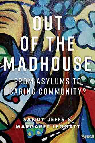 Out Of The Madhouse: From Asylums To Caring Community?