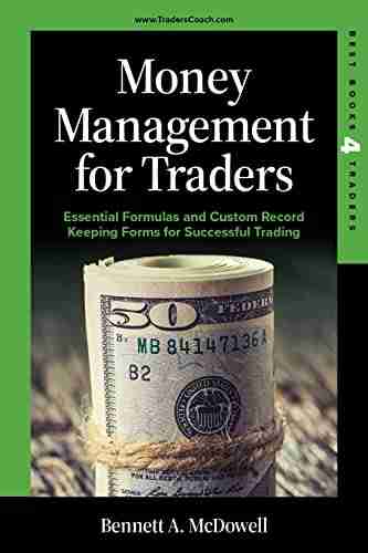 Money Management for Traders: Essential Formulas and Custom Record Keeping Forms for Successful Trading (BEST 4 TRADERS)