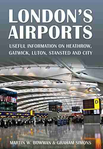 London s Airports: Useful Information on Heathrow Gatwick Luton Stansted and City