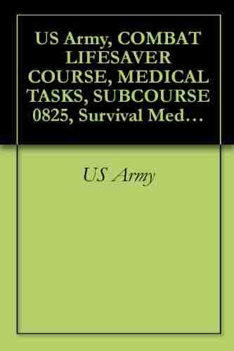 US Army COMBAT LIFESAVER COURSE MEDICAL TASKS SUBCOURSE 0825 Survival Medical Manual