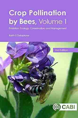 Crop Pollination by Bees Volume 1: Evolution Ecology Conservation and Management 2nd Edition