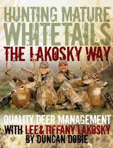 Hunting Mature Whitetails the Lakosky Way: Quality Deer Management with Lee and Tiffany Lakosky