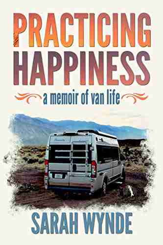 Practicing Happiness: A Memoir Of Van Life