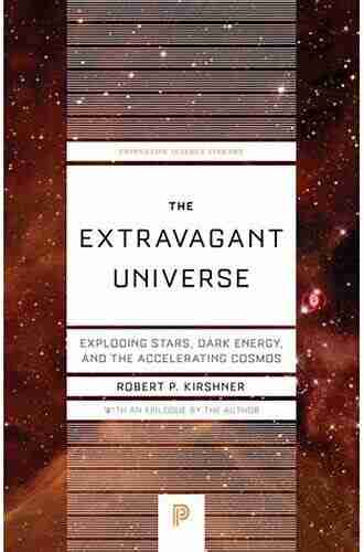 The Extravagant Universe: Exploding Stars Dark Energy and the Accelerating Cosmos (Princeton Science Library 94)