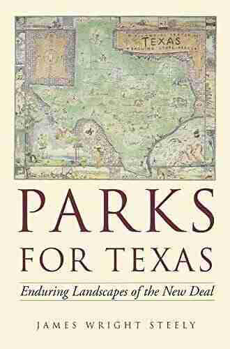 Parks For Texas: Enduring Landscapes Of The New Deal (Clifton And Shirley Caldwell Texas Heritage Series)