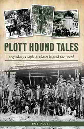 Plott Hound Tales: Legendary People Places behind the Breed