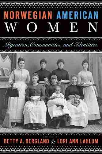 Norwegian American Women: Migration Communities and Identities