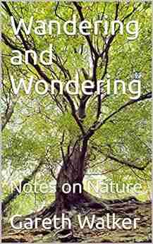 Wandering And Wondering: Notes On Nature