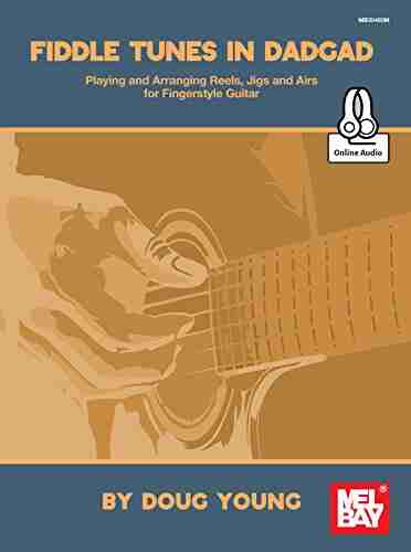 Fiddle Tunes in DADGAD: Playing and Arranging Reels Jigs and Airs for Fingerstyle Guitar