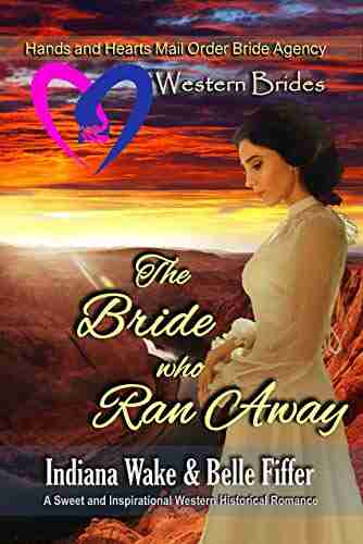 Western Brides: The Bride Who Ran Away: A Sweet and Inspirational Western Historical Romance (Hearts and Hands Mail Order Bride Agency 5)