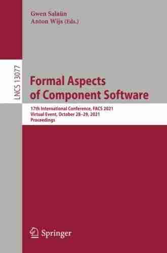 Formal Aspects of Component Software: 17th International Conference FACS 2021 Virtual Event October 28 29 2021 Proceedings (Lecture Notes in Computer Science 13077)