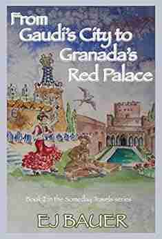 From Gaudi S City To Granada S Red Palace (The Someday Travels 2)