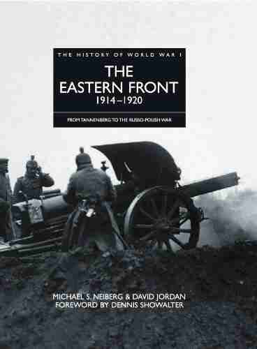 History Of World War I: The Eastern Front 1914 1920: From Tannenberg To The Russo Polish War