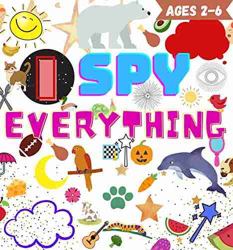 I SPY EVERYTHING: A Fun Guessing Game For Children Ages 2 6 Years Old Picture Puzzle With High Quality Kids Friendly Images (I SPY FOR CHILDREN 3)