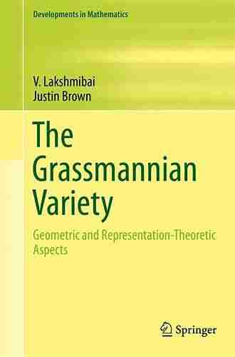 The Grassmannian Variety: Geometric And Representation Theoretic Aspects (Developments In Mathematics 42)