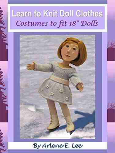 Learn to Knit Doll Clothes: Costumes to Fit 18 Dolls: Costumes to Fit 18 Dolls